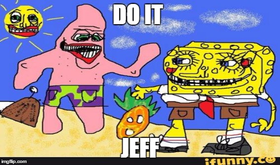 DO IT; JEFF | made w/ Imgflip meme maker