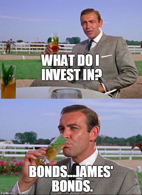 Of course, 007, that's brilliant! | WHAT DO I INVEST IN? BONDS...JAMES' BONDS. | image tagged in sean connery  kermit | made w/ Imgflip meme maker