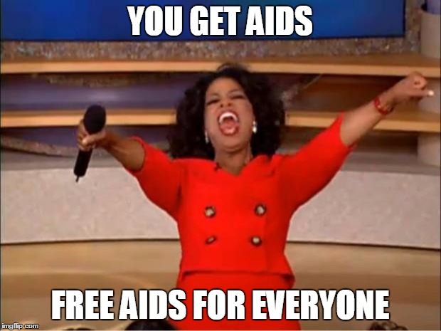 Oprah You Get A | YOU GET AIDS; FREE AIDS FOR EVERYONE | image tagged in memes,oprah you get a | made w/ Imgflip meme maker