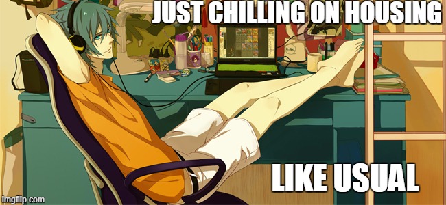 JUST CHILLING ON HOUSING; LIKE USUAL | made w/ Imgflip meme maker