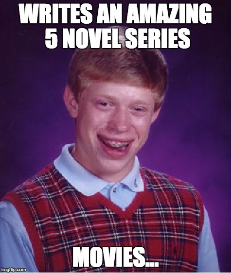 Bad Luck Brian Meme | WRITES AN AMAZING 5 NOVEL SERIES MOVIES... | image tagged in memes,bad luck brian | made w/ Imgflip meme maker
