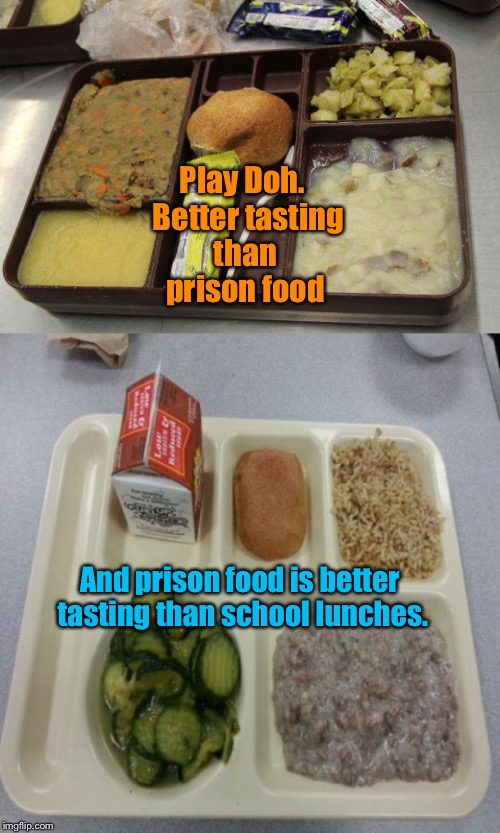 Play Doh.  Better tasting than prison food And prison food is better tasting than school lunches. | made w/ Imgflip meme maker
