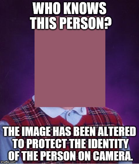 Who knows this Person? | WHO KNOWS THIS PERSON? | image tagged in memes,unknown,wanted,bad luck brian | made w/ Imgflip meme maker