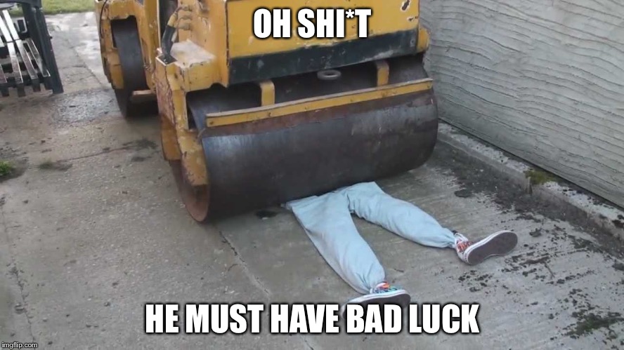 OH SHI*T HE MUST HAVE BAD LUCK | made w/ Imgflip meme maker