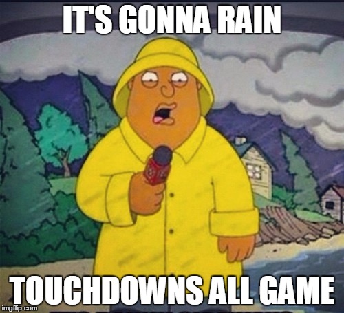 Ollie Williams | IT'S GONNA RAIN; TOUCHDOWNS ALL GAME | image tagged in ollie williams | made w/ Imgflip meme maker