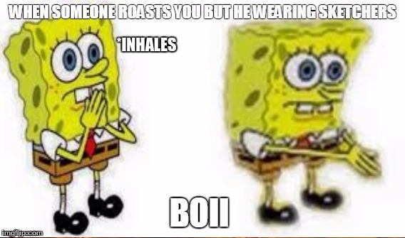 Boii | *INHALES | image tagged in spongebob,memes,boii | made w/ Imgflip meme maker