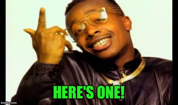 HERE'S ONE! | made w/ Imgflip meme maker