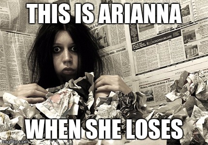 crazy person | THIS IS ARIANNA; WHEN SHE LOSES | image tagged in crazy person | made w/ Imgflip meme maker