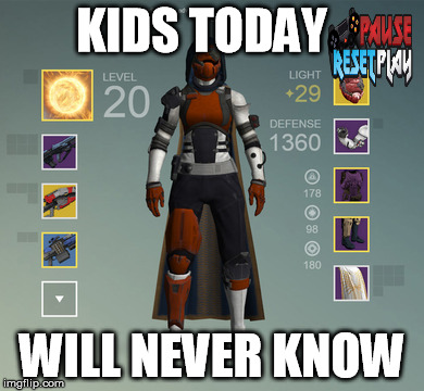 Destiny Forever 29 | KIDS TODAY; WILL NEVER KNOW | image tagged in destiny,gaming,ps4,xbox,destiny the game | made w/ Imgflip meme maker