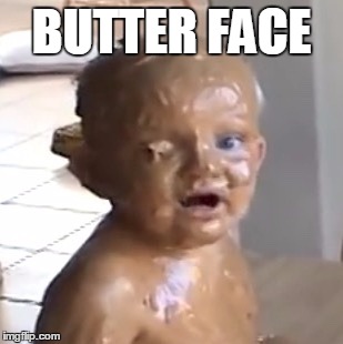 Peanut Butter Baby | BUTTER FACE | image tagged in peanut butter baby | made w/ Imgflip meme maker