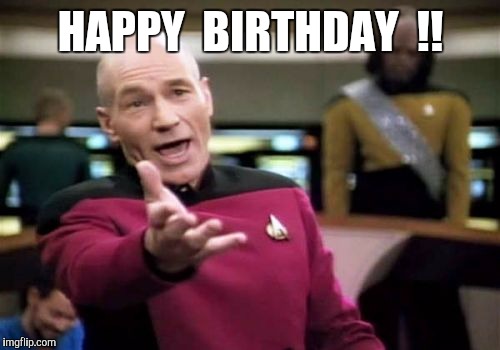 Picard Wtf Meme | HAPPY  BIRTHDAY  !! | image tagged in memes,picard wtf | made w/ Imgflip meme maker