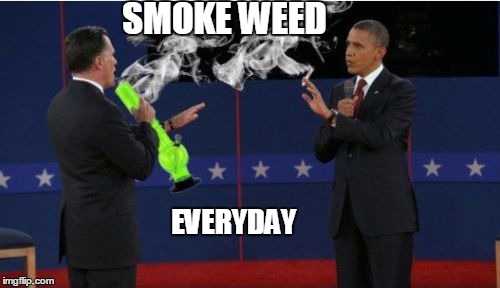 Romney Bong | SMOKE WEED; EVERYDAY | image tagged in memes,romney bong | made w/ Imgflip meme maker