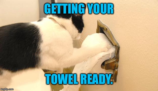 GETTING YOUR TOWEL READY. | made w/ Imgflip meme maker