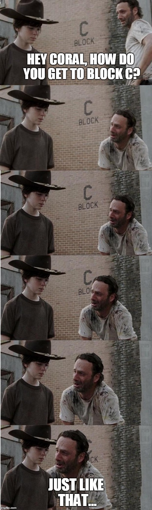 Rick and Carl Longer | HEY CORAL, HOW DO YOU GET TO BLOCK C? JUST LIKE THAT... | image tagged in memes,rick and carl longer | made w/ Imgflip meme maker