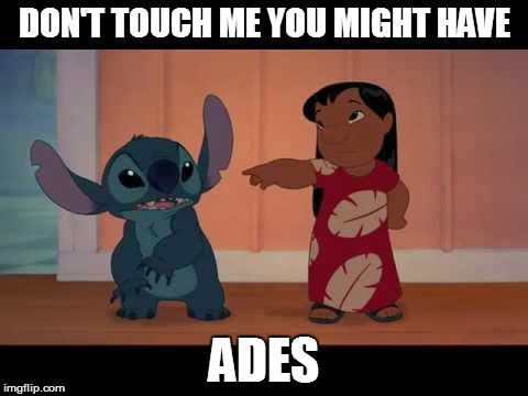 lilo and stitch | DON'T TOUCH ME YOU MIGHT HAVE; ADES | image tagged in lilo and stitch | made w/ Imgflip meme maker
