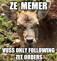 ZE  MEMER VUSS ONLY FOLLOWING ZEE ORDERS | made w/ Imgflip meme maker