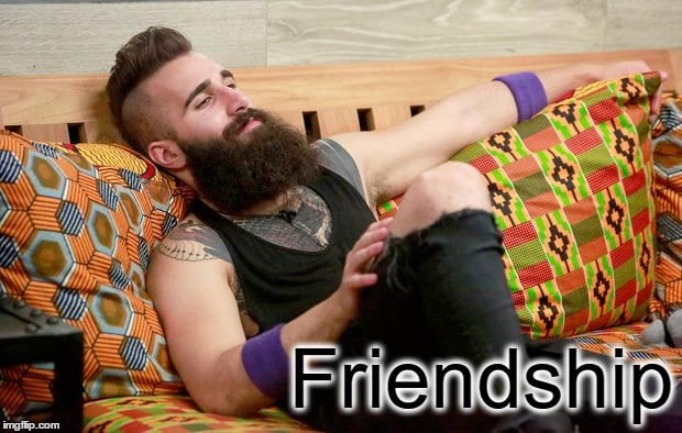 Friendship | image tagged in paul abrahamian relaxing | made w/ Imgflip meme maker