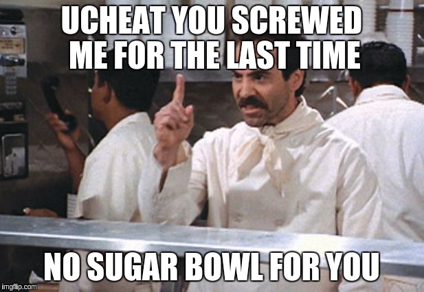 UCHEAT YOU SCREWED ME FOR THE LAST TIME; NO SUGAR BOWL FOR YOU | image tagged in no sugar for you | made w/ Imgflip meme maker