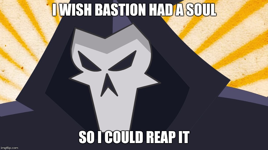 Overwatch - Reaper | I WISH BASTION HAD A SOUL; SO I COULD REAP IT | image tagged in overwatch - reaper | made w/ Imgflip meme maker