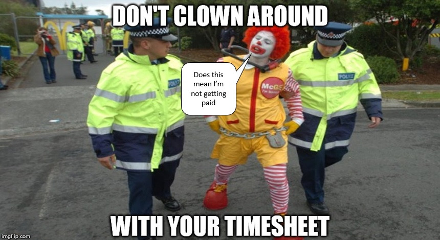 You Got Clowned | image tagged in timesheet reminder,timesheet meme | made w/ Imgflip meme maker