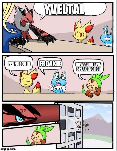 Silph Co. Board Meeting | YVELTAL; FENNCECKIN; FROAKIE; HOW ABOUT WE SPEAK ENGLISH | image tagged in pokemon board meeting | made w/ Imgflip meme maker