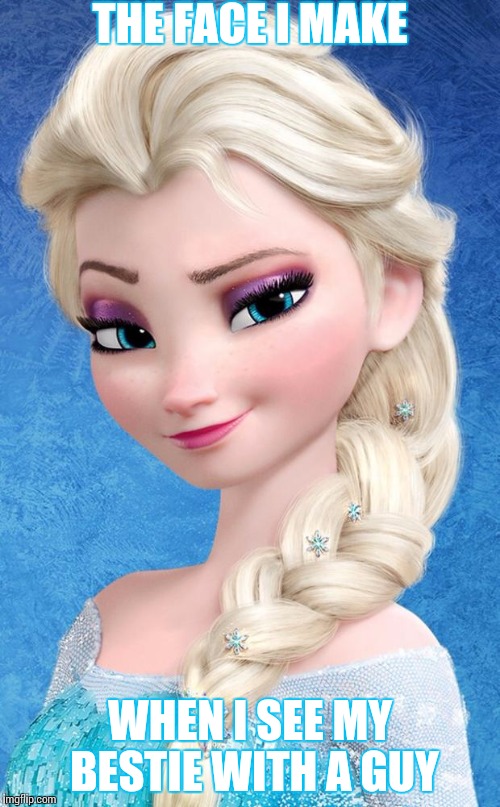 Frozen | THE FACE I MAKE; WHEN I SEE MY BESTIE WITH A GUY | image tagged in frozen | made w/ Imgflip meme maker
