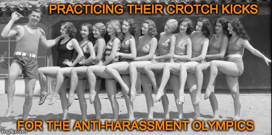 Below The Belt | PRACTICING THEIR CROTCH KICKS; FOR THE ANTI-HARASSMENT OLYMPICS | image tagged in sexual harassment | made w/ Imgflip meme maker