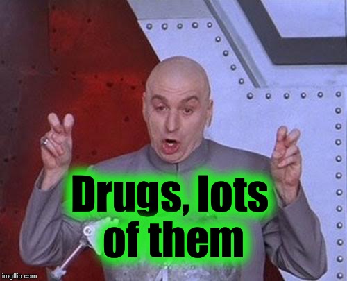 Dr Evil Laser Meme | Drugs, lots of them | image tagged in memes,dr evil laser | made w/ Imgflip meme maker