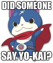DID SOMEONE SAY YO-KAI? | made w/ Imgflip meme maker