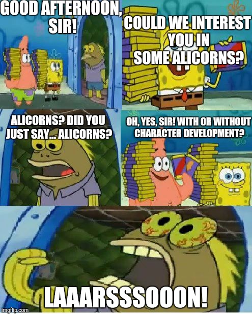 Pretend SpongeBob is Larson | GOOD AFTERNOON, SIR! COULD WE INTEREST YOU IN SOME ALICORNS? OH, YES, SIR! WITH OR WITHOUT CHARACTER DEVELOPMENT? ALICORNS? DID YOU JUST SAY... ALICORNS? LAAARSSSOOON! | image tagged in memes,chocolate spongebob,larson,mlp | made w/ Imgflip meme maker