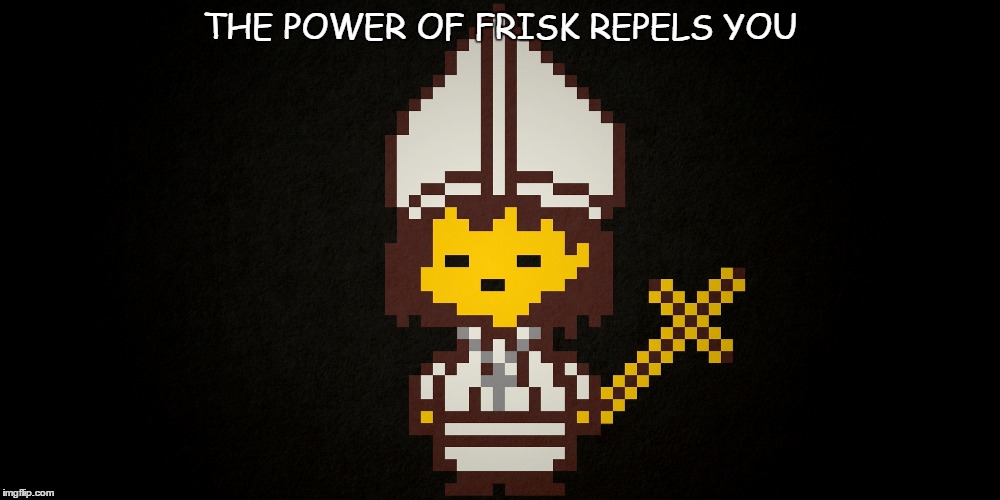 frisk | THE POWER OF FRISK REPELS YOU | image tagged in undertale | made w/ Imgflip meme maker