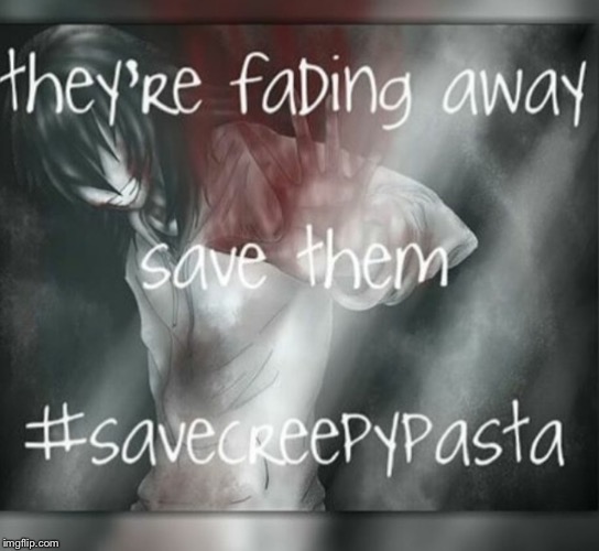 Save Creepypasta (JtK) | image tagged in save creepypasta jtk | made w/ Imgflip meme maker