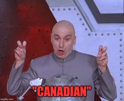 Dr Evil Laser Meme | "CANADIAN" | image tagged in memes,dr evil laser | made w/ Imgflip meme maker