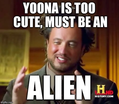 Ancient Aliens Meme | YOONA IS TOO CUTE, MUST BE AN ALIEN | image tagged in memes,ancient aliens | made w/ Imgflip meme maker