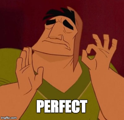 PERFECT | made w/ Imgflip meme maker