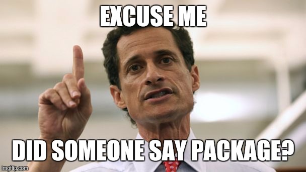 Anthony Weiner | EXCUSE ME; DID SOMEONE SAY PACKAGE? | image tagged in anthony weiner | made w/ Imgflip meme maker