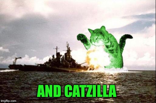 RayCatzilla | AND CATZILLA | image tagged in raycatzilla | made w/ Imgflip meme maker