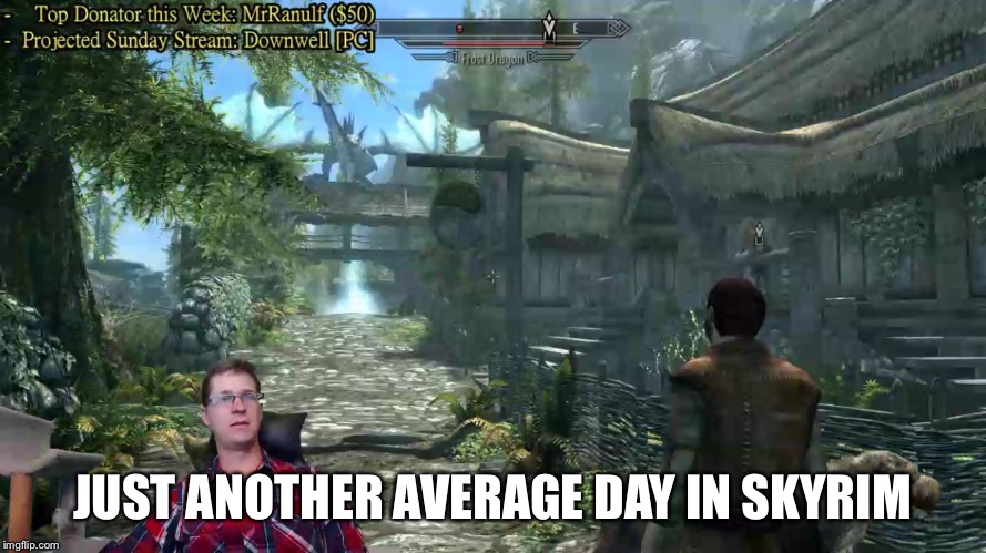 JUST ANOTHER AVERAGE DAY IN SKYRIM | image tagged in kyle | made w/ Imgflip meme maker