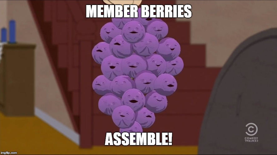 Member Berries Meme | MEMBER BERRIES; ASSEMBLE! | image tagged in memes,member berries | made w/ Imgflip meme maker