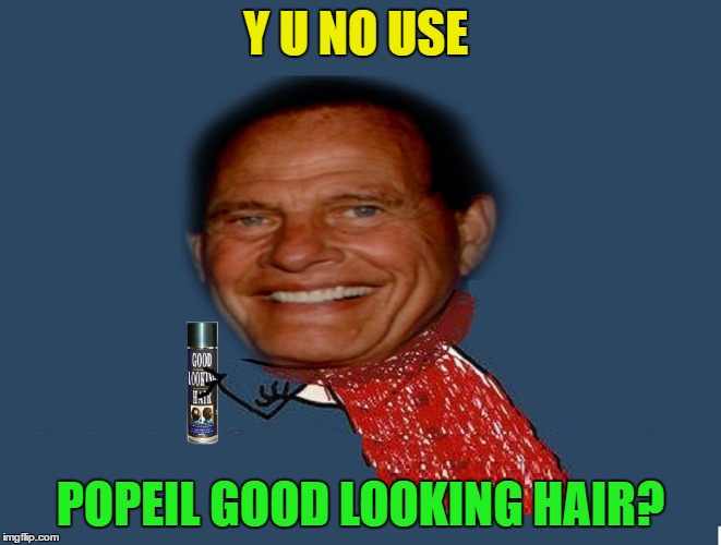 Y U NO USE POPEIL GOOD LOOKING HAIR? | made w/ Imgflip meme maker