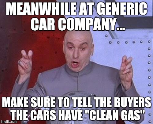 Volkswagen I'm looking at you | MEANWHILE AT GENERIC CAR COMPANY... MAKE SURE TO TELL THE BUYERS THE CARS HAVE "CLEAN GAS" | image tagged in memes,dr evil laser | made w/ Imgflip meme maker