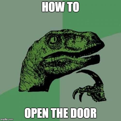 Philosoraptor | HOW TO; OPEN THE DOOR | image tagged in memes,philosoraptor | made w/ Imgflip meme maker