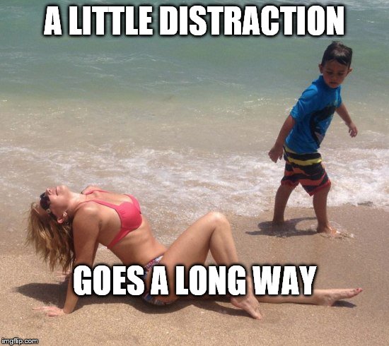 Classic | A LITTLE DISTRACTION GOES A LONG WAY | image tagged in classic | made w/ Imgflip meme maker