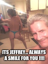 craigslist casual encounters... | ITS JEFFREY... ALWAYS A SMILE FOR YOU !!!! | image tagged in craigslist casual encounters | made w/ Imgflip meme maker