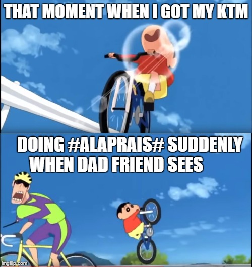 when i got my ktm | THAT MOMENT WHEN I GOT MY KTM; DOING #ALAPRAIS# SUDDENLY WHEN DAD FRIEND SEES | image tagged in funny memes | made w/ Imgflip meme maker