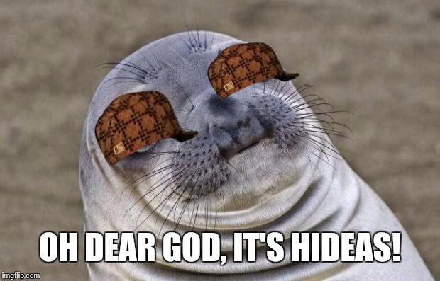 Awkward Moment Sealion Meme | OH DEAR GOD, IT'S HIDEAS! | image tagged in memes,awkward moment sealion,scumbag | made w/ Imgflip meme maker