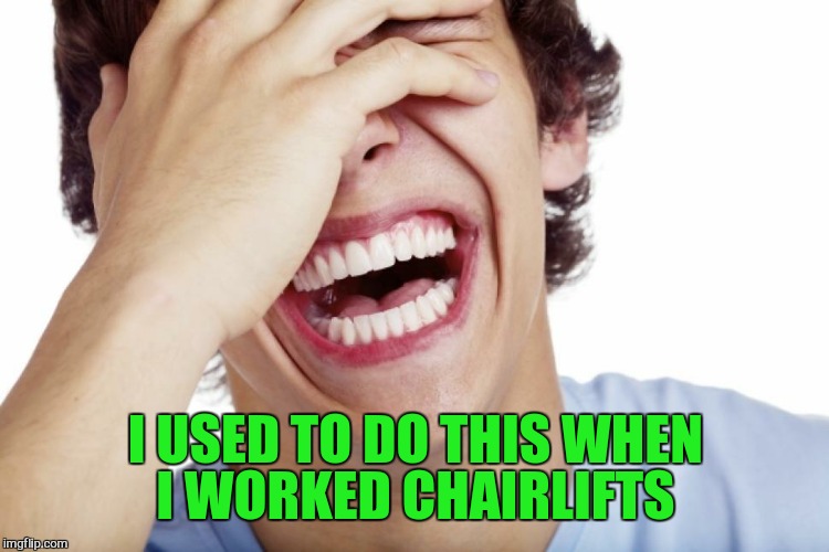 I USED TO DO THIS WHEN I WORKED CHAIRLIFTS | made w/ Imgflip meme maker