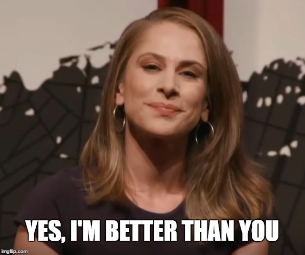 YES, I'M BETTER THAN YOU | image tagged in ana kasparian,the young turks,funny | made w/ Imgflip meme maker