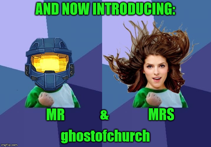 And now introducing... | AND NOW INTRODUCING:; MRS; MR; &; ghostofchurch | image tagged in ghostofchurch,mrs ghostofchurch,by the power vested in some guy we know,upgrade | made w/ Imgflip meme maker