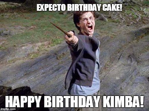 Yelling Harry Potter | EXPECTO BIRTHDAY CAKE! HAPPY BIRTHDAY KIMBA! | image tagged in yelling harry potter | made w/ Imgflip meme maker